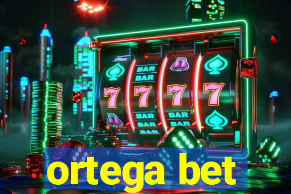 ortega bet